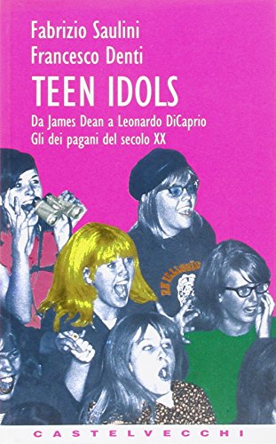 9788882101329: Teen idols. Da James Dean a Leonardo Di Caprio. Gli dei pagani del XX secolo (Contatti)