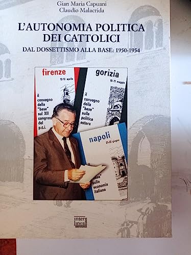 Beispielbild fr L autonomia politica die cattolici - Dal dossettismo alla base: 1950-1954 zum Verkauf von Der Ziegelbrenner - Medienversand