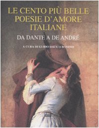 9788882127091: Le cento pi belle poesie d'amore italiane. Da Dante a De Andr (Lyra)