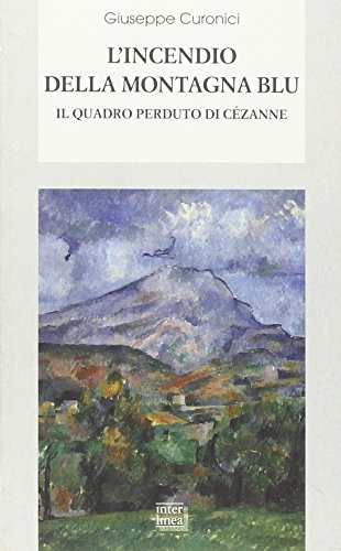 Beispielbild fr L'incendio della montagna blu. Il quadro perduto di Czanne. zum Verkauf von FIRENZELIBRI SRL