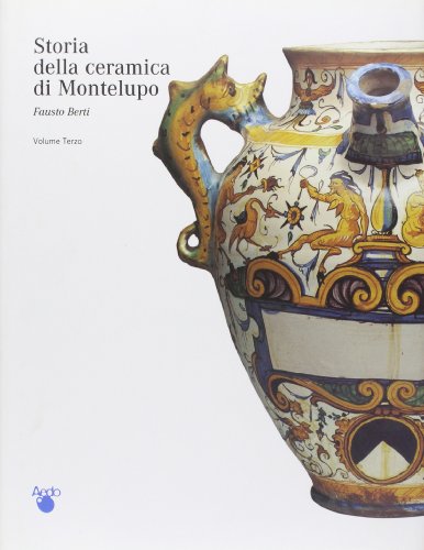 9788882150808: "Storia della Ceramica di Montelupo. III. Ceramiche Da Farmacia, Pavimenti Maiolicati e Produzioni ""Minori""."