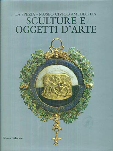 9788882151607: La Spezia, Museo civico Amedeo Lia. Sculture e oggetti