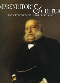 Beispielbild fr Imprenditori & Cultura. Raccolte d'arte in Lombardia 1829-1926. zum Verkauf von FIRENZELIBRI SRL