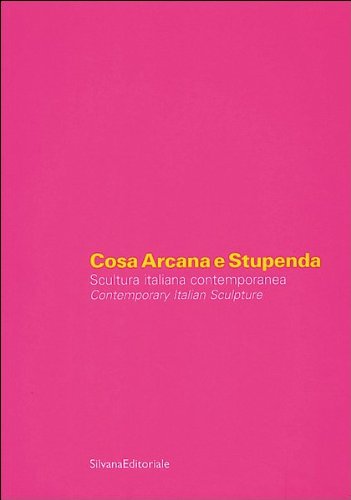 Stock image for Cosa Arcana e Stupenda.Scultura italiana contemporanea. for sale by FIRENZELIBRI SRL