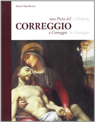 Una PietaÌ€ del Correggio a Correggio / A PietaÌ€ by Correggio in Correggio (Quaderni della Fondazione Il Correggio) (Italian and English Edition) (9788882155261) by [???]