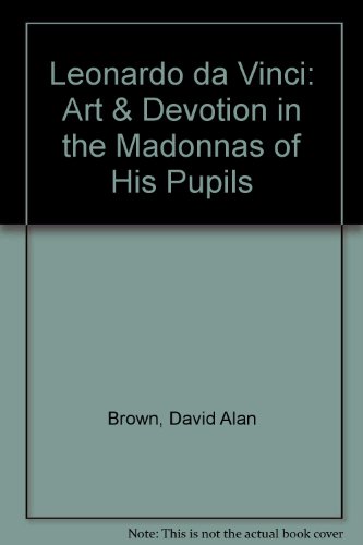 Leonardo Da Vinci: Art and Devotion in the Madonnas of His Pupils (9788882155360) by Brown, David Alan