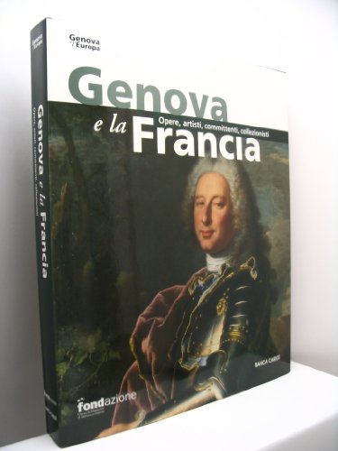 Beispielbild fr Genova e La Francia.Opere,Artisti,Committenti,Collezionisti zum Verkauf von Luigi De Bei