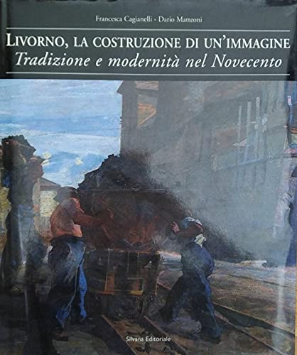 9788882156961: Livorno, la costruzione di un'immagine. Tradizione e modernit nel Novecento