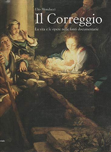 Stock image for Il Correggio. La vita e le opere nelle fonti Documentarie for sale by Il Salvalibro s.n.c. di Moscati Giovanni