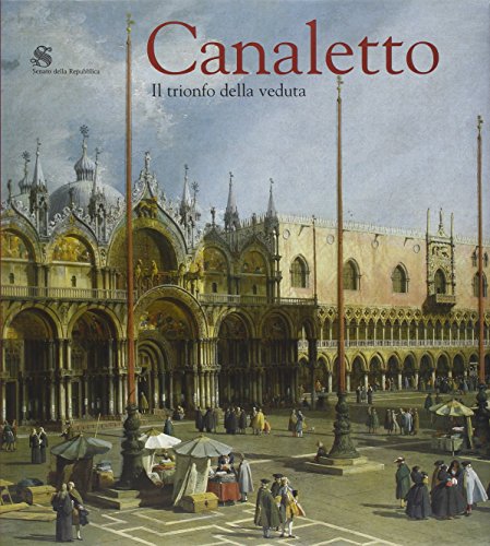 9788882158088: Canaletto. Il trionfo della veduta. Catalogo della mostra (Roma, 12 marzo-19 giugno 2005)