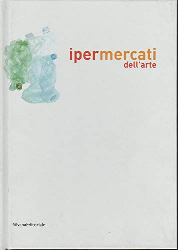 9788882158163: Ipermercati dell'arte. Il consumo contestato. Catalogo della mostra (Siena, 9 ottobre 2004-9 gennaio 2005). Ediz. italiana e inglese