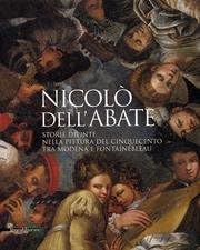 9788882158569: Nicol Dell'Abate. La pittura del '500 tra Modena e Parigi. Catalogo della mostra (Modena, 20 marzo-19 giugno 2005)