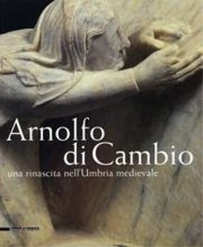 Beispielbild fr ARNOLFO DI CAMBIO: UNA RINASCITA NELL'UMBRIA MEDIEVALE zum Verkauf von Second Story Books, ABAA