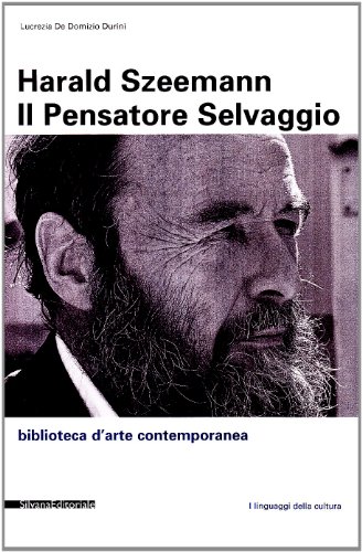 Harald Szeemann. Il pensatore selvaggio (9788882159061) by De Domizio Durini Lucrezia