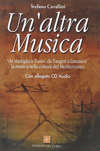 Un'altra musica. Da Marsiglia a Tunisi, da Tangeri a Limassol: la musica nella cultura del Mediterraneo. Con CD (9788882160692) by Unknown Author