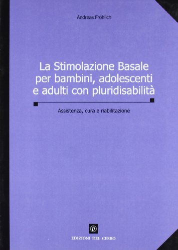 La stimolazione basale per bambini, adolescenti e adulti con pluridisabilitÃ  (9788882162542) by Frohlich, Andreas