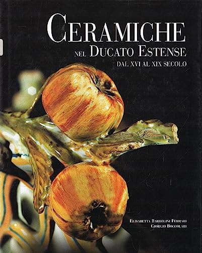 Ceramiche nel Ducato estense: Dal XVI al XIX secolo (Collana Ricerche storiche emiliane) (Italian Edition) (9788882191597) by Barbolini Ferrari, Elisabetta