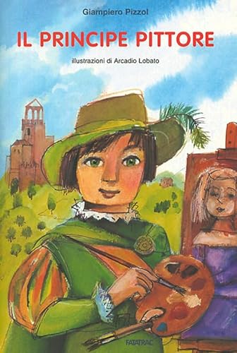 Il principe pittore (Paperback) - Arcadio Lobato, Giampiero Pizzol