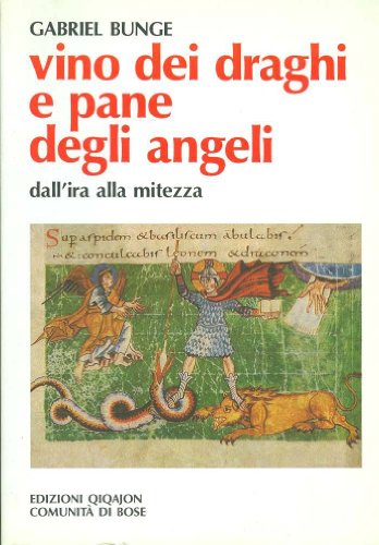 Stock image for Vino dei draghi e pane degli angeli. L'insegnamento di Evagrio Pontico sull'ira e la mitezza for sale by Brook Bookstore