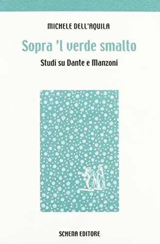 Beispielbild fr Sopra 'l verde smalto. Studi su Dante e Manzoni. zum Verkauf von FIRENZELIBRI SRL