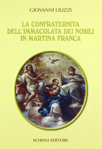 9788882291990: La confraternita dell'Immacolata dei Nobili in Martina Franca (Biblioteca della ricerca. Puglia storica)