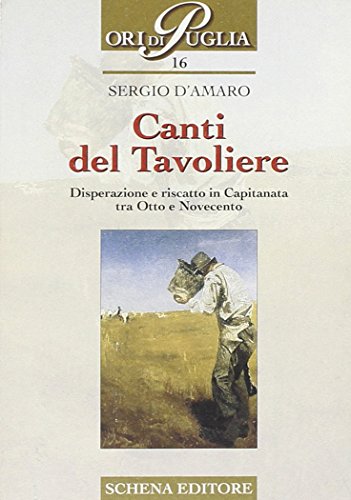 9788882293604: Canti del Tavoliere. Disperazione e riscatto in Capitanata tra Otto e Novecento (Ori di Puglia)