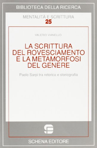 9788882295387: La scrittura del rovesciamento e la metamorfosi del genere. Paolo Sarpi tra retorica e storiografia (Biblioteca della ricerca. Mental. scrit.)