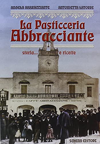 9788882297138: La pasticceria Abbracciante. Storia... e ricette