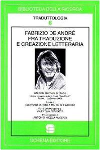 9788882298395: Fabrizio De Andr fra traduzione e creazione letteraria. Atti della Giornata di studio libera Universit degli studi San Pio V (Roma, 12 gennaio 2009) (Biblioteca della ricerca. Traduttologia)