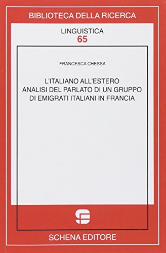 9788882299927: L'italiano all'estero. Analisi del parlato di un gruppo di emigranti italiani in Francia (Biblioteca della ricerca. Linguistica)