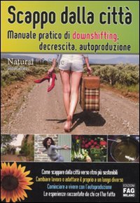 Beispielbild fr Scappo dalla citt. Manuale pratico di downshifting, decrescita, autoproduzione (Natural LifeStyle) zum Verkauf von medimops