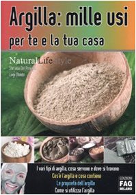 9788882338725: Argilla: mille usi per te e la tua casa (Natural LifeStyle)