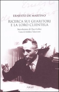 9788882341206: La ricerca sui guaritori e la loro clientela (L' opera di Ernesto De Martino)