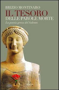 Il Tesoro delle Parole Morte La Poesia Greca del Salento - Brizio Montinaro