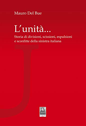 Beispielbild fr L`unit. Storia di divisioni, scissioni, espulsioni e sconfitte della sinistra italiana zum Verkauf von Buchpark