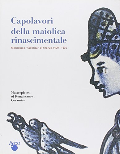 Stock image for Capolavori della maiolica rinascimentale: Montelupo fabbrica di Firenze : 1400-1630 : Firenze, Palazzo Medici Riccardi, 31 maggio-27 ottobre 2002 for sale by ThriftBooks-Dallas