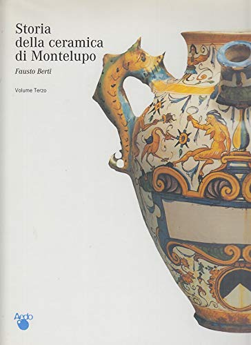 9788882420970: STORIA DELLA CERAMICA DI MONTELUPO. Volume 3. Ceramiche da farmacia, pavimenti maiolicati e produzioni minori