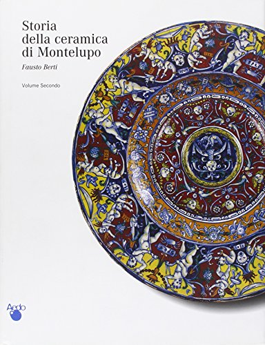 Stock image for Storia Della Ceramica Di Montelupo. II. Le Ceramiche Da Mensa Dal 1480 Alla Fine Del XVIII Secolo for sale by Brook Bookstore