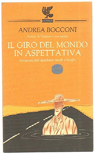 9788882463748: Il giro del mondo in aspettativa. Istruzioni per sperdersi: modi e luoghi