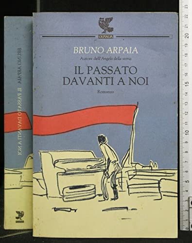 Il passato davanti a noi - Bruno Arpaia