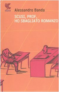 Scusi, prof, ho sbagliato romanzo - Banda Alessandro