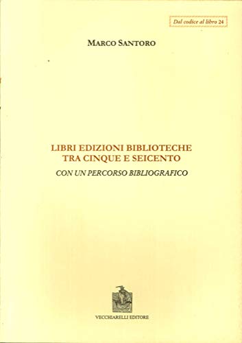 Beispielbild fr Del Codice al Libro: Libri, Edizioni Biblioteche: Tra Cinque E Seicento Con Un Percorso Bibliografico (Volume 24) zum Verkauf von Anybook.com