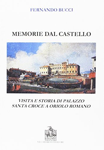 9788882471156: Memorie dal castello. Visita e storia di palazzo Santa Croce a Oriolo Romano