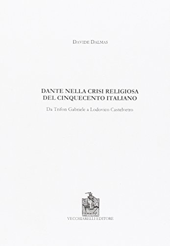 9788882471507: Dante nella crisi religiosa del Cinquecento italiano. Da Trifon Gabriele a Lodovico Castelvetro