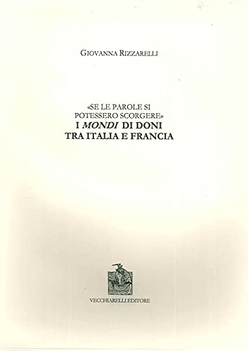 9788882472009: Se le parole si potessero scorgere. I mondi di doni tra Italia e Francia (Cinquecento, testi e studi letter. ital.)