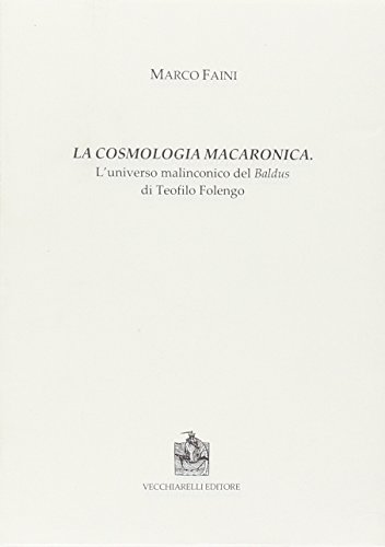 9788882472658: La cosmologia macaronica. L'universo malinconico del Baldus di Teofilo Folengo (Cinquecento, testi e studi letter. ital.)
