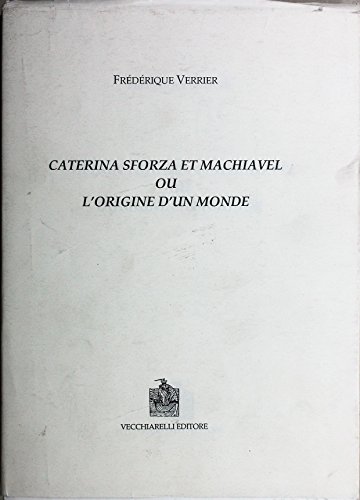 9788882472726: Caterina Sforza et Machiavel ou l'origine du monde