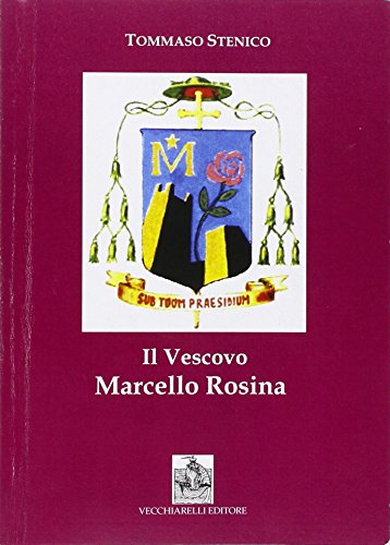 9788882472931: Il vescovo Marcello Rosina. Pastore secondo il cuore di Cristo (Opere varie)