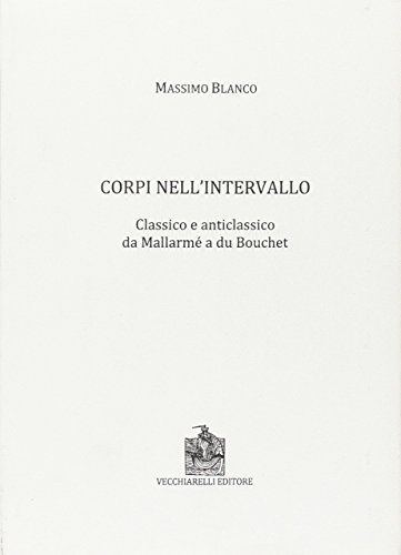 9788882473204: Corpi nell'intervallo. Classico e anticlassico. Da Mallarm a du Bouchet