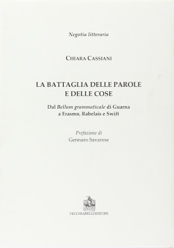 9788882473273: La battaglia delle parole e delle cose. Dal Bellum grammaticale di Guarna a Erasmo, Rabelais e Swift